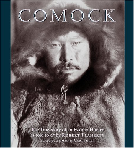Comock: The True Story Of An Eskimo Hunter by Robert Flaherty