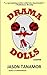 Drama Dolls: A Novel by Jason Tanamor