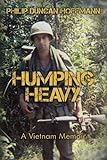 Humping Heavy: A Vietnam Memoir by Philip Duncan Hoffmann