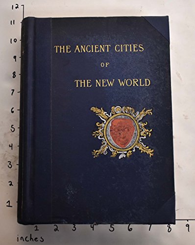 The ancient cities of the New world;: Being voyages and explorations in Mexico and Central America from 1857-1882, by Desire Charnay (Hardcover - Nov 23, 1887)