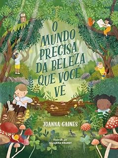 Livro O mundo precisa da beleza que você vê – Uma aventura infantil sobre curiosidade e a diversidade da criação