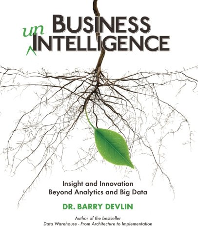 "Business unIntelligence - Insight and Innovation beyond Analytics and Big Data" av Dr. Barry Devlin