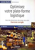 OPTIMISEZ VOTRE PLATE-FORME LOGISTIQUE. CALCUL DES DIMENSIONS, DES TEMPS DES COU: CALCUL DES DIMENSIONS, DES TEMPS, DES COUTS - EXERCICES CORRIGES - CD-ROM POUR L (ED ORGANISATION) by 