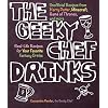 The Geeky Chef Drinks: Unofficial Cocktail Recipes from Game of Thrones, Legend of Zelda, Star Trek, and More: Volume 3