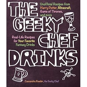 The Geeky Chef Drinks: Unofficial Cocktail Recipes from Game of Thrones, Legend of Zelda, Star Trek, and More: Volume 3