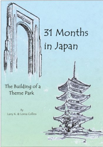 31 Months in Japan: The Building of a Theme Park by Larry K. Collins