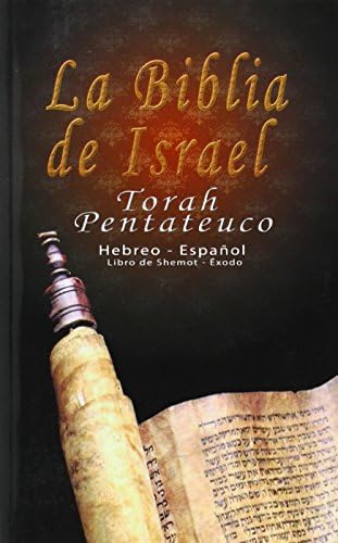 La Biblia de Israel: Torah Pentateuco: Hebreo - Español: Libro de Shemot - Éxodo