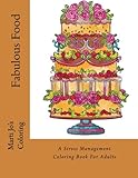 Fabulous Food: A Stress Management Coloring Book For Adults