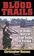 Blood Trails: The Combat Diary of a Foot Soldier in Vietnam