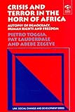 Crisis and Terror in the Horn of Africa : Autopsy of Democracy, Human Rights, and Freedom, Toggia, Pietro Stefano, 0754621359