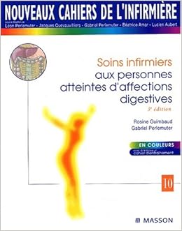 Amazon Fr Nouveaux Cahiers De L Infirmiere Tome 10 Soins Infirmiers Aux Personnes Atteintes D Affections Digestives Guimbaud Rosine Perlemuter Gabriel Livres