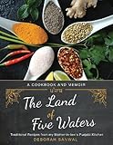 The Land of Five Waters: Traditional Recipes from My Mother-in-law's Punjabi Kitchen The Land of Five Waters: Traditional Recipes from My Mother-in-law's Punjabi Kitchen