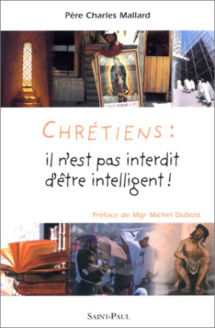 Chrétiens, il n'est pas interdit d'être intelligent !