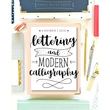 Lettering and Modern Calligraphy: A Beginner's Guide: Learn Hand Lettering and Brush Lettering