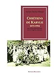 Chrétiens de Kabylie, 1873-1954: Une action missionnaire dans l'Algérie coloniale (French Edition) by 