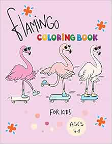 Download Flamingo Coloring Book For Kids Ages 4 8 Easy And Fun Coloring Page For Toddlers Kids Ages 2 4 4 8 Boys And Girls Landis Amber 9781687267818 Amazon Com Books