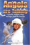 Angels are Talking: A Psychic Medium Relays Messages From the Heavens by Michelle Whitedove