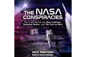 The NASA Conspiracies: The Truth Behind the Moon Landings, Censored Photos, and the Face on Mars