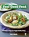Feel Good Food: Wholefood recipes for happy, healthy living by 