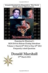 Exposing the Illuminati’s REM Driven Human Cloning Subculture, Volume 1: Frequently Asked Questions March 25th 2012 to May 18th 2012