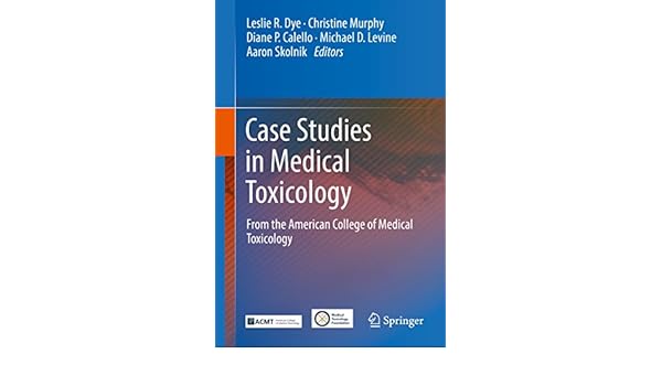 Amazon Com Case Studies In Medical Toxicology From The American