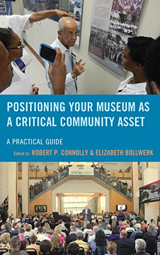 Positioning Your Museum as a Critical Community Asset: A Practical Guide (American Association for State and Local History)