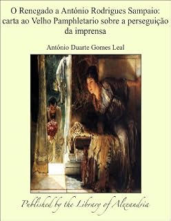 Livro O Renegado a AntÁ²nio Rodrigues Sampaio: Carta ao Velho Pamphletario sobre a perseguiÁ¦Á¢o da imprensa