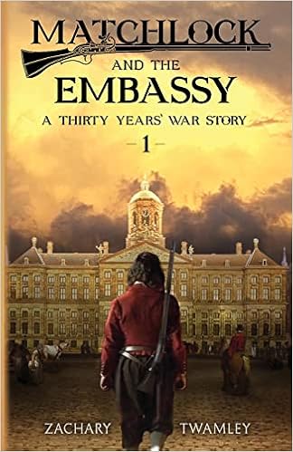 Amazon Com Matchlock And The Embassy Book One In A Thirty Years War Historical Fiction Series Matchlock A Thirty Years War Story 9781919629827 Twamley Zachary Books Amazon Com Matchlock And The Embassy Book One In A Thirty Years War Historical Fiction Series Matchlock A Thirty Years War Story 9781919629827 Twamley Zachary Books