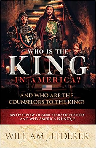 William J Federer, Author of Who is the King in America? And Who are the Counselors to the King?: An Overview of 6,000 Years of History & Why America is Unique