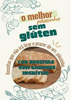 Livro 100 Receitas de Pães Sem Glúten: Sabores Incríveis para uma Vida Leve e Saudável: "Transforme sua alimentação com 100 receitas deliciosas de pães sem glúten! Sabores incríveis para se dia a dia