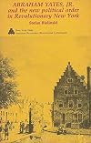Abraham Yates, Jr., and the new political order in Revolutionary New York