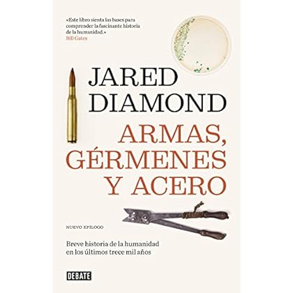 Armas, gérmenes y acero: Breve historia de la humanidad en los últimos trece mil años de Jared Diamond