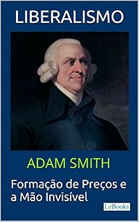 Livro LIBERALISMO - Adam Smith: Formação de Preços e a Mão invisível (Coleção Economia Política)