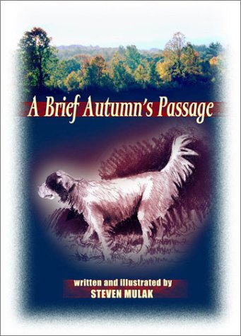 A Brief Autumn's Passage: a season of bird dogs and upland dreams