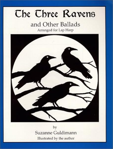 The Three Ravens And Other Ballads Arranged For Lap Harp Guldimann Suzanne 9780966766417 Amazon Com Books