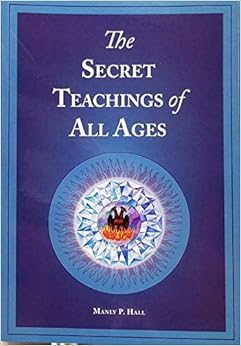 The Secret Teachings of All Ages: An Encyclopedic Outline of Masonic, Hermetic, Qabbalistic & Rosicrucian Symbolical Philosophy - Reduced Size Color, by Manly P Hall The Secret Teachings of All Ages: An Encyclopedic Outline of Masonic, Hermetic, Qabbalistic & Rosicrucian Symbolical Philosophy - Reduced Size Color, by Manly P Hall