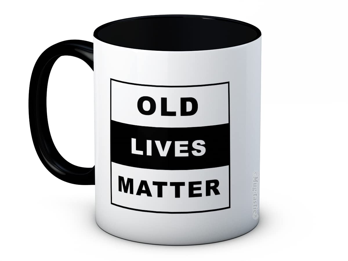 Old Lives Matter - Funny Ceramic Coffee Mug 50th 60th 70th Birthday Gift