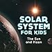 Solar System for Kids : The Sun and Moon