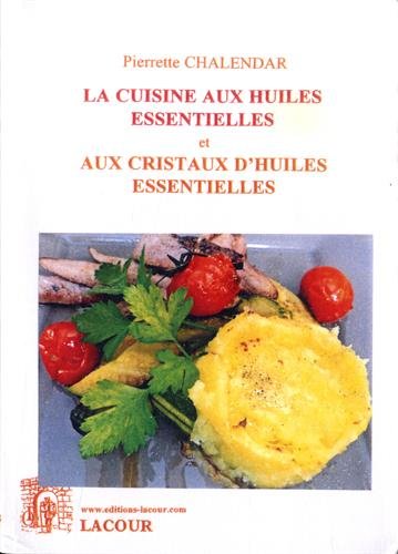 La  cuisine aux huiles essentielles et aux cristaux d'huiles essentielles
