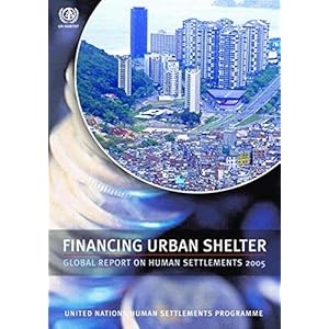 Financing Urban Shelter: Global Report on Human Settlements 2005
