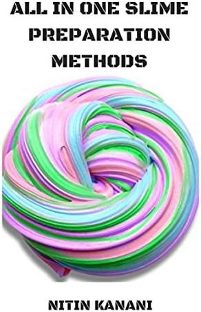 ALL METHODES OF SLIME PREPARATION: EVRYTHING YOU WANTED TO KNOW ABOUT SLIME MAKING Kindle Edition