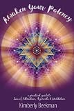Awaken Your Potency: a practical guide to Law of Attraction, Ayurveda & Meditation by Kimberly Beekman