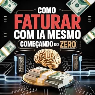 Livro Como Faturar Com IA Mesmo Começando Do Zero: Guia prático para criar renda online usando Inteligência Artificial, mesmo sem experiência ou conhecimento técnico.