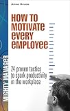 How to Motivate Every Employee EB: 24 Proven Tactics to Spark Productivity in the Workplace (Mighty Managers Series)
