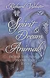 Spirit & Dream Animals: Decipher Their Messages, Discover Your Totem by Richard Webster