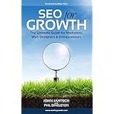 SEO for Growth: The Ultimate Guide for Marketers, Web Designers &amp; Entrepreneurs