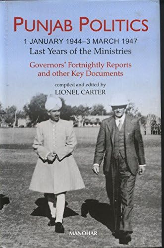 Punjab Politics: 1 January 1944-3 March 1947: Ministries Governor's Fortnightly Reports and Other Key Documents: 1 January 19443 March 1947 -- Last Years of the Ministries Hardcover – 30 Nov. 2006