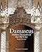 Damascus: Hidden Treasures of the Old City by 