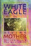 White Eagle on Divine Mother, the Feminine, and the Mysteries by 