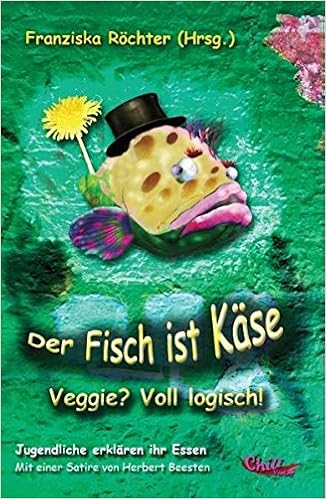 Der Fisch Ist Kase Veggie Voll Logisch Amazon De Rochter Franziska Kroker Laura Rochter Raphael Hubsch Katharina Rein Tobias Schober Julia Beesten Herbert Bucher